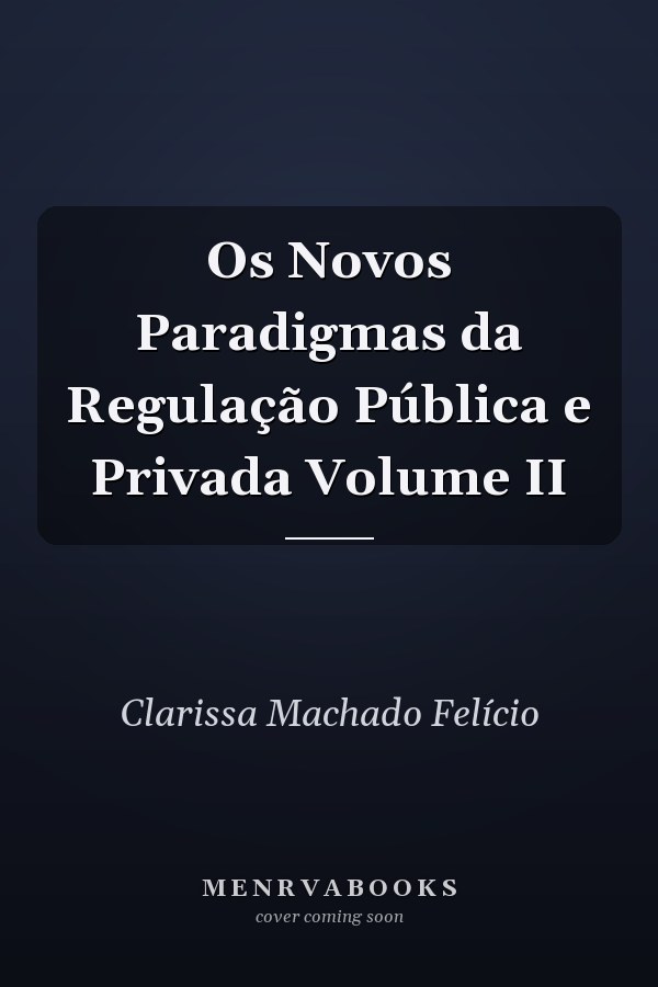 Os Novos Paradigmas da Regulação Pública e Privada Volume II