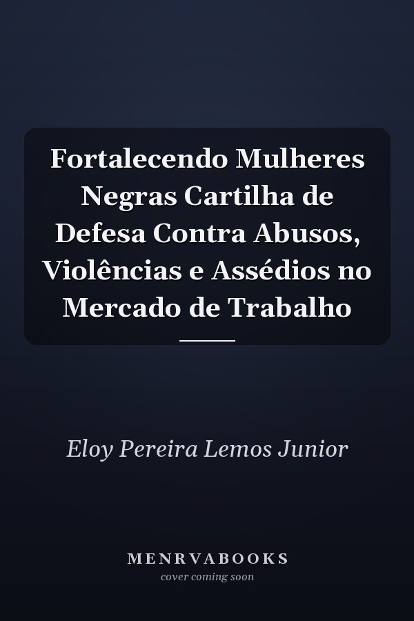Fortalecendo Mulheres Negras Cartilha de Defesa Contra Abusos, Violências e Assédios no Mercado de Trabalho