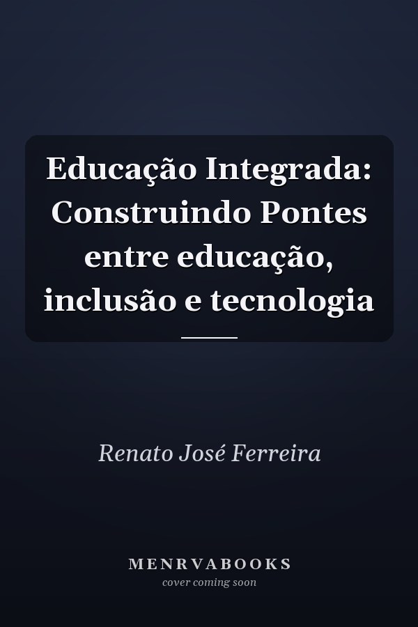 Educação Integrada: Construindo Pontes entre educação, inclusão e tecnologia