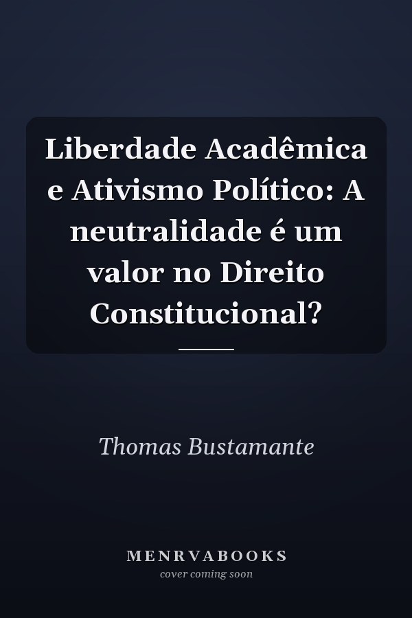 Liberdade Acadêmica e Ativismo Político: A neutralidade é um valor no Direito Constitucional?