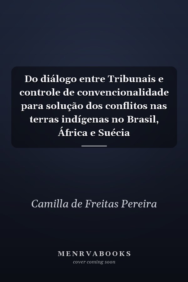 Do diálogo entre Tribunais e controle de convencionalidade para solução dos conflitos nas terras indígenas no Brasil, África e Suécia