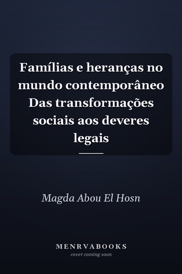 Famílias e heranças no mundo contemporâneo Das transformações sociais aos deveres legais