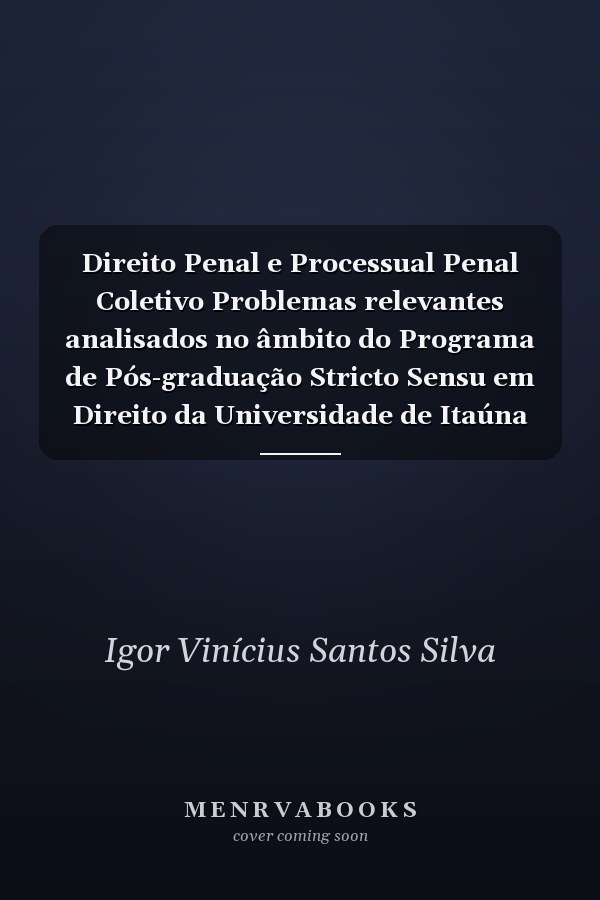 Direito Penal e Processual Penal Coletivo Problemas relevantes analisados no âmbito do Programa de Pós-graduação Stricto Sensu em Direito da Universidade de Itaúna (MG)