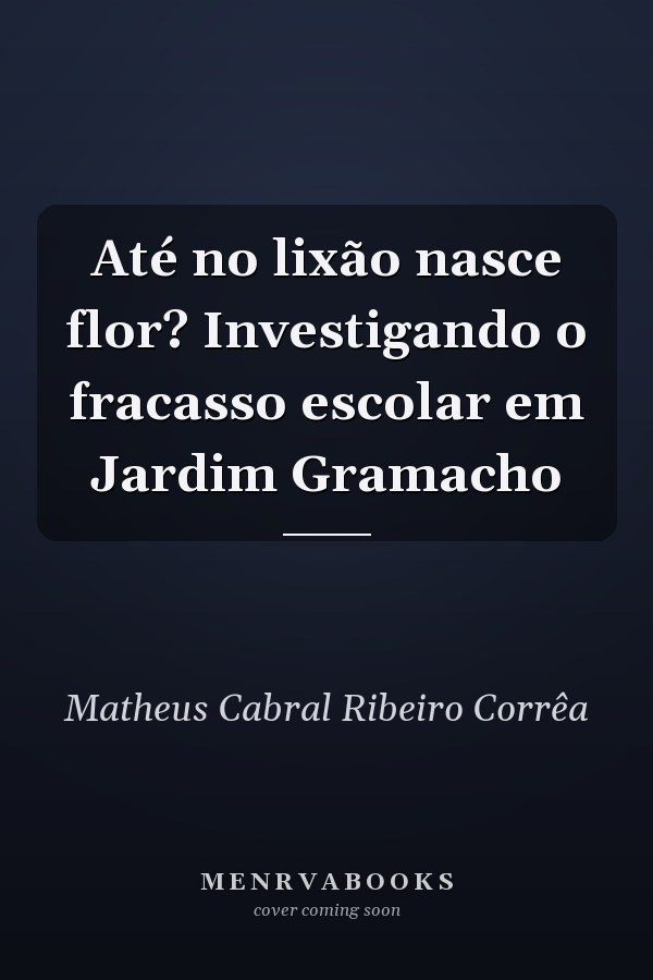 Até no lixão nasce flor? Investigando o fracasso escolar em Jardim Gramacho