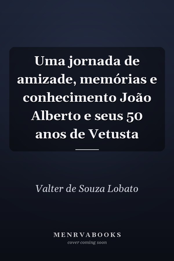 Uma jornada de amizade, memórias e conhecimento João Alberto e seus 50 anos de Vetusta