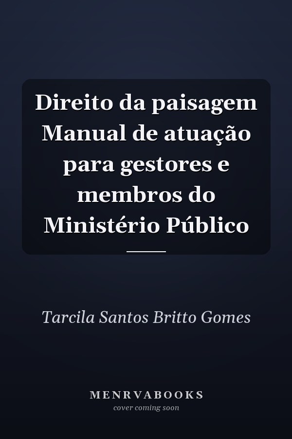 Direito da paisagem Manual de atuação para gestores e membros do Ministério Público