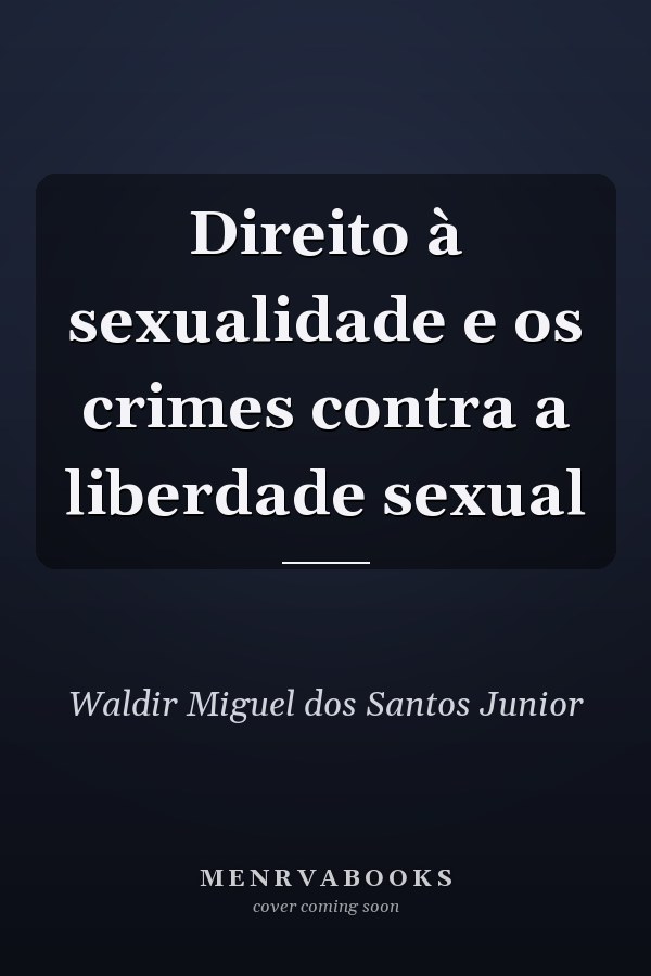 Direito à sexualidade e os crimes contra a liberdade sexual