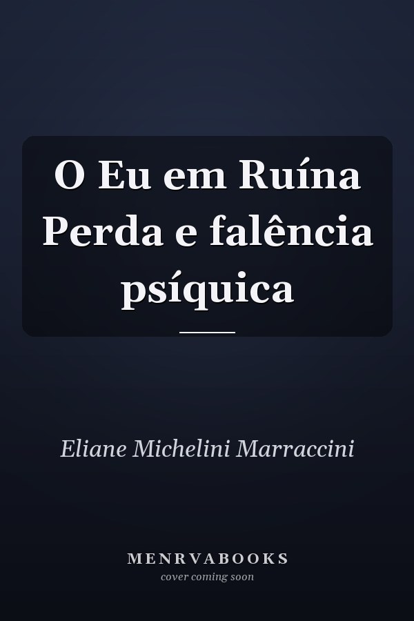 O Eu em Ruína Perda e falência psíquica