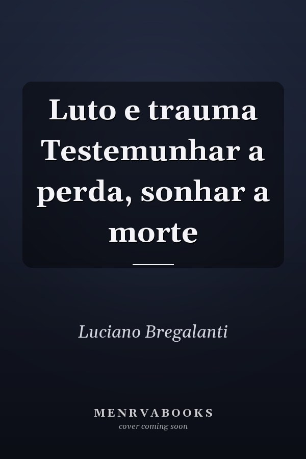 Luto e trauma Testemunhar a perda, sonhar a morte