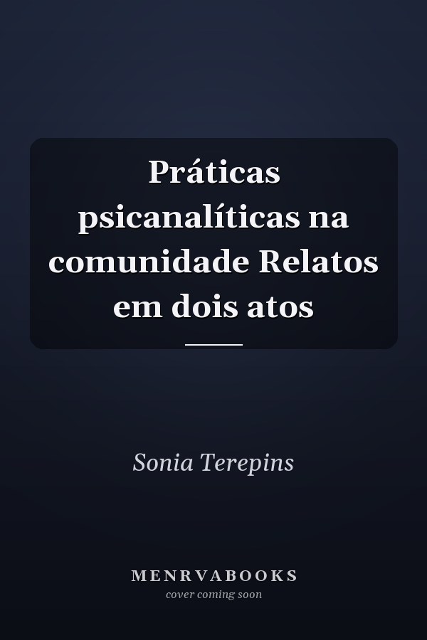 Práticas psicanalíticas na comunidade Relatos em dois atos