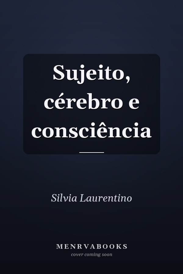 Sujeito, cérebro e consciência