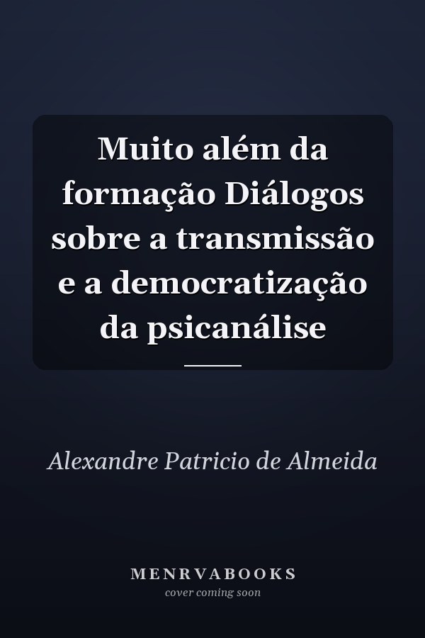 Muito além da formação Diálogos sobre a transmissão e a democratização da psicanálise