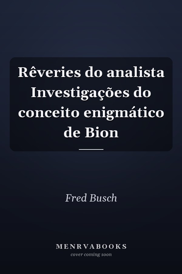Rêveries do analista Investigações do conceito enigmático de Bion
