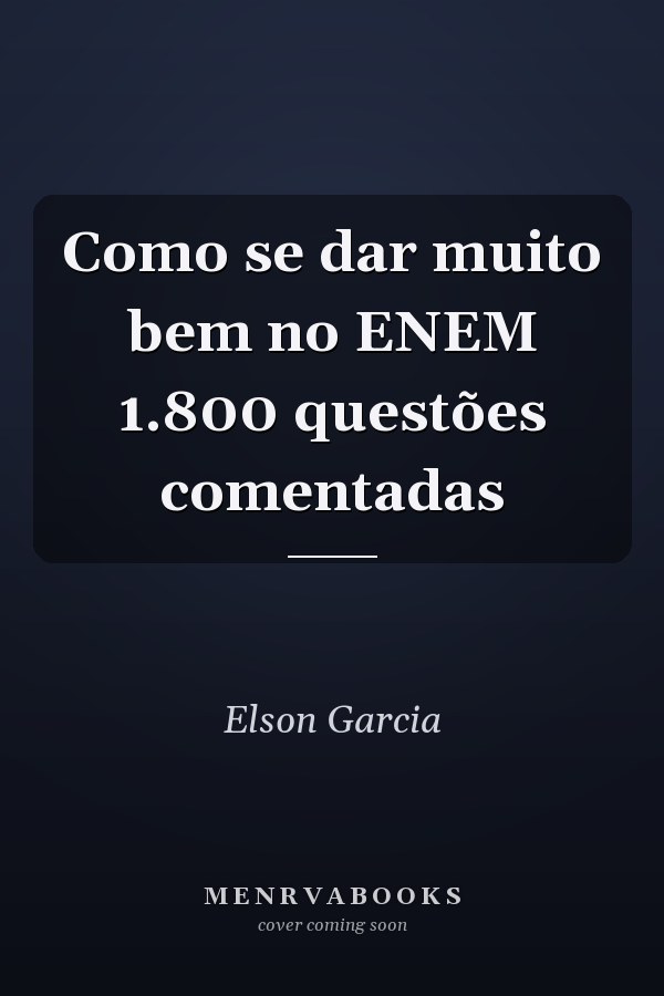 Como se dar muito bem no ENEM 1.800 questões comentadas