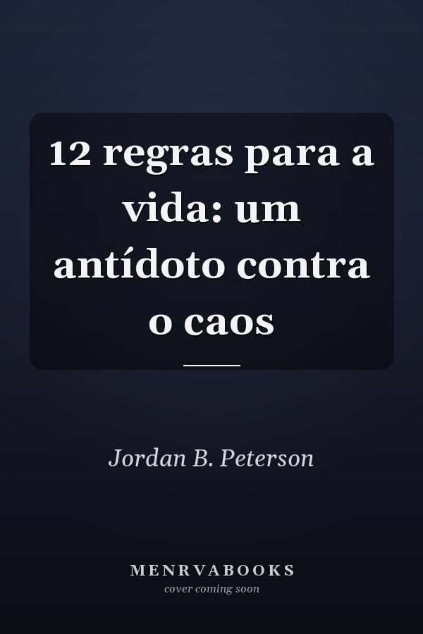12 regras para a vida: um antídoto contra o caos