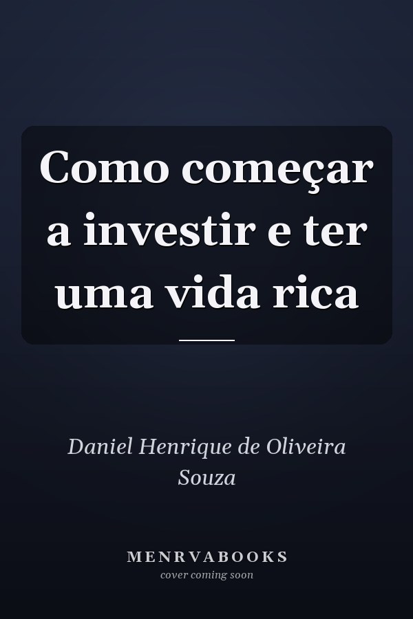 Como começar a investir e ter uma vida rica
