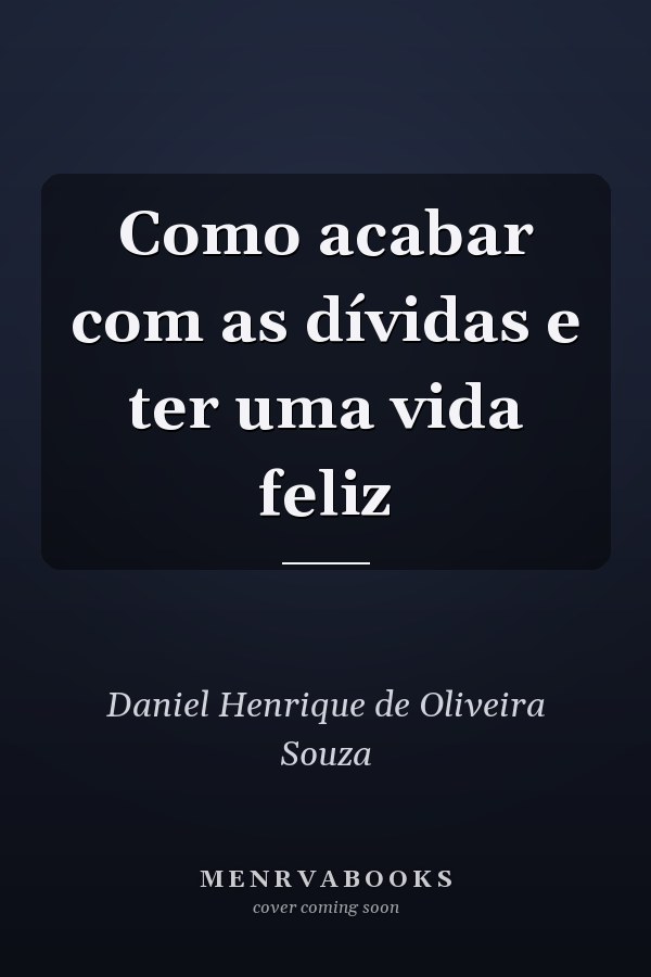 Como acabar com as dívidas e ter uma vida feliz