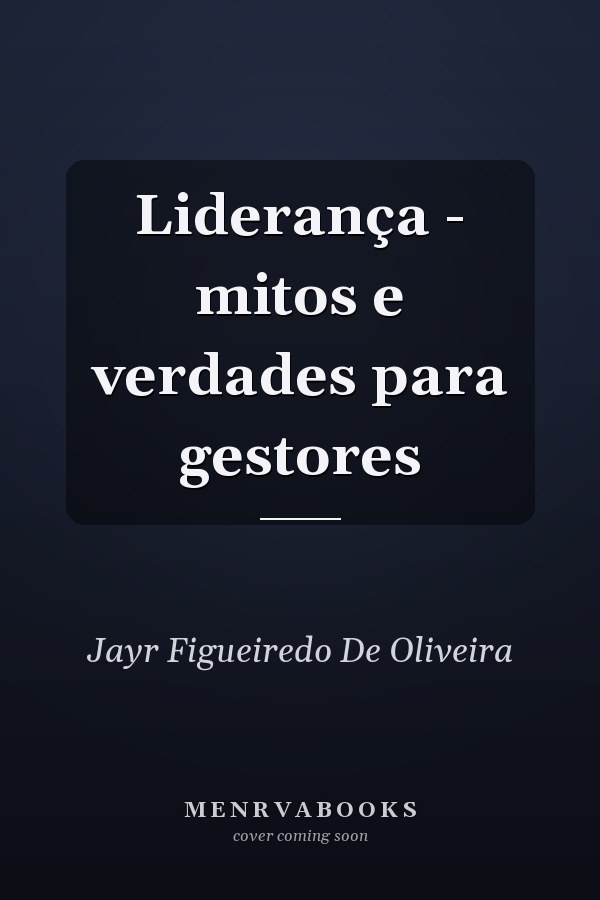 Liderança - mitos e verdades para gestores