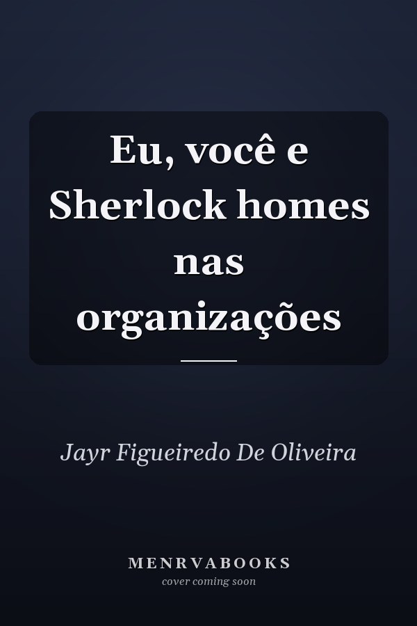 Eu, você e Sherlock homes nas organizações