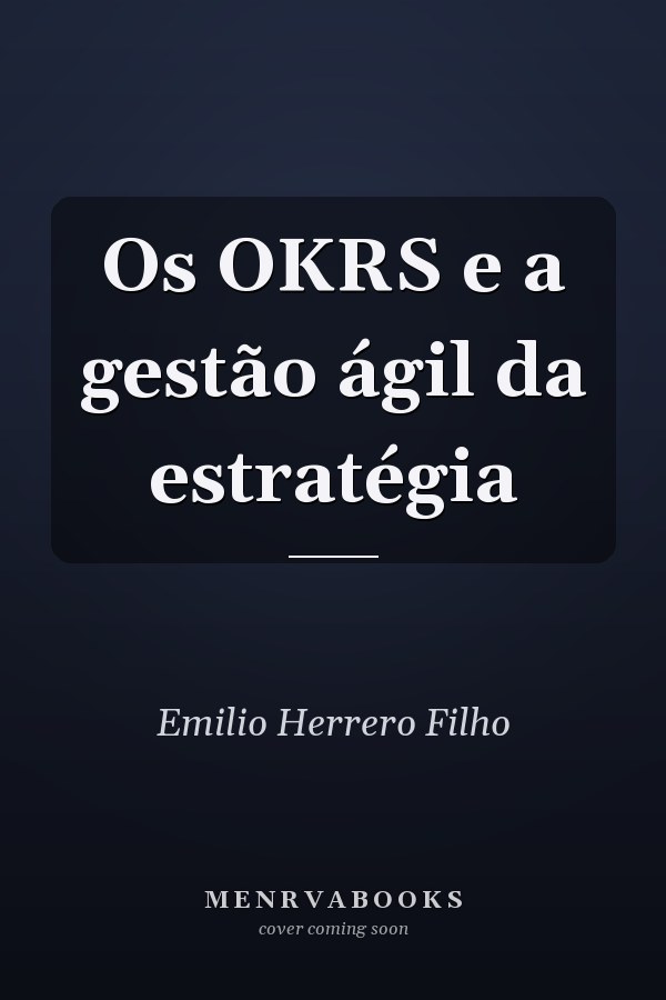 Os OKRS e a gestão ágil da estratégia