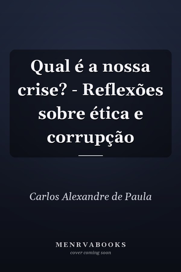 Qual é a nossa crise? - Reflexões sobre ética e corrupção