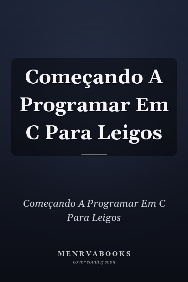 Começando A Programar Em C Para Leigos