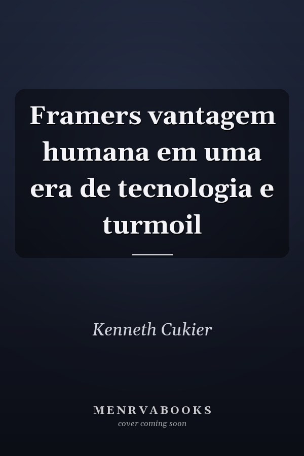 Framers vantagem humana em uma era de tecnologia e turmoil