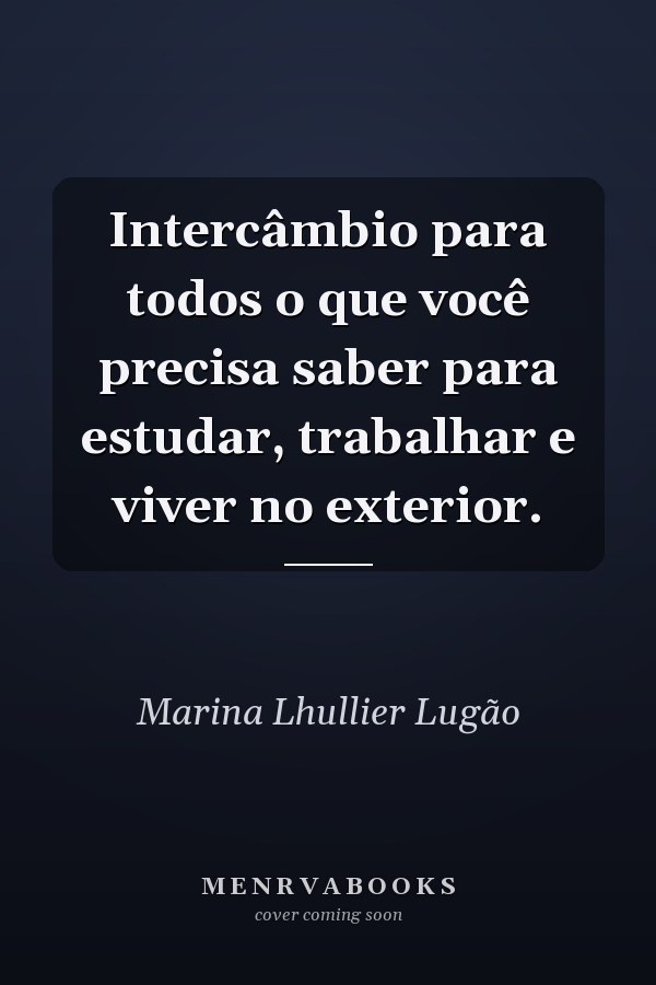 Intercâmbio para todos o que você precisa saber para estudar, trabalhar e viver no exterior.