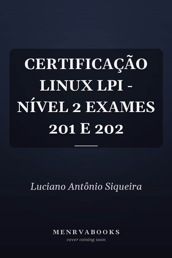 CERTIFICAÇÃO LINUX LPI - NÍVEL 2 EXAMES 201 E 202