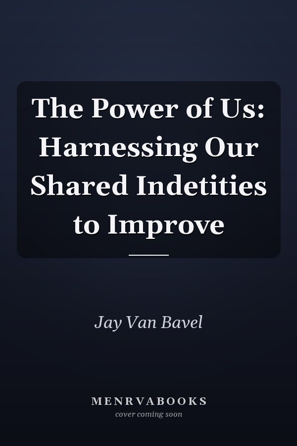 The Power of Us: Harnessing Our Shared Indetities to Improve