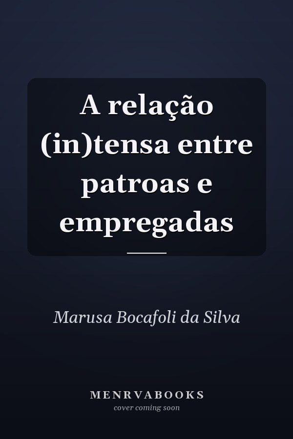 A  relação (in)tensa entre patroas e empregadas
