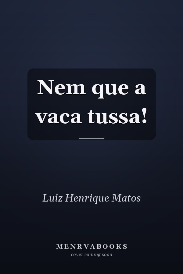 Nem que a vaca tussa!