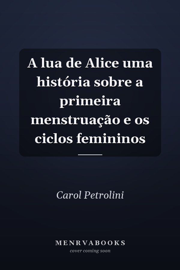 A lua de Alice uma história sobre a primeira menstruação e os ciclos femininos