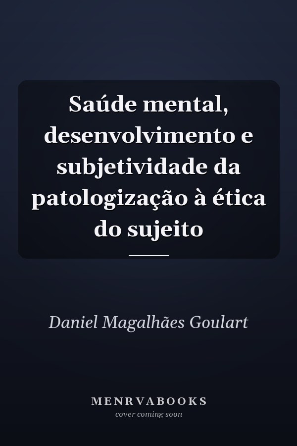 Saúde mental, desenvolvimento e subjetividade da patologização à ética do sujeito