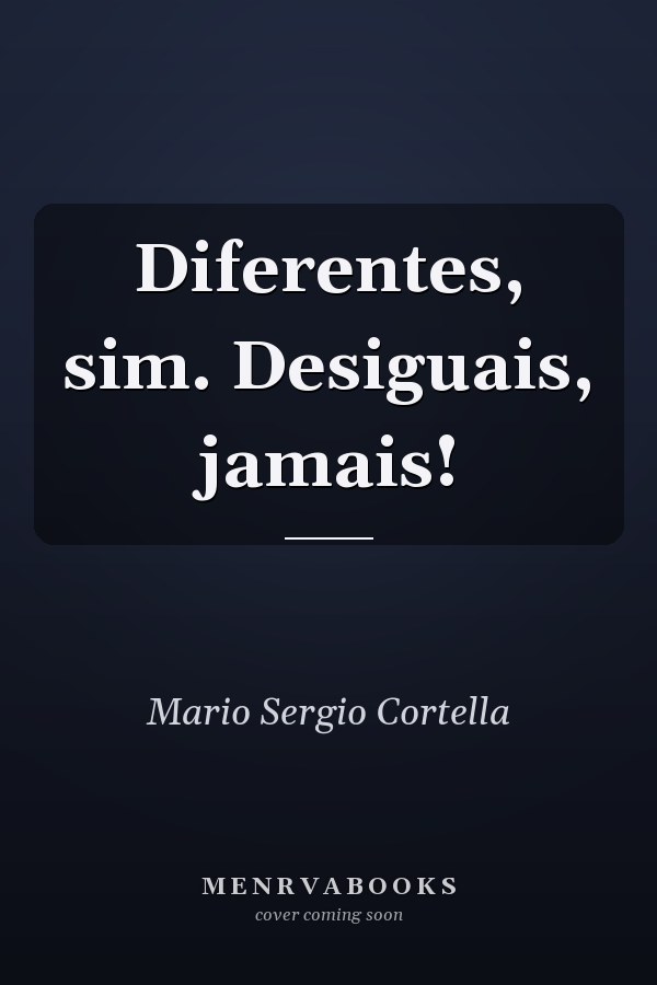 Diferentes, sim. Desiguais, jamais!