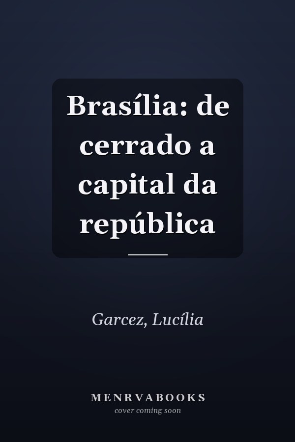 Brasília: de cerrado a capital da república
