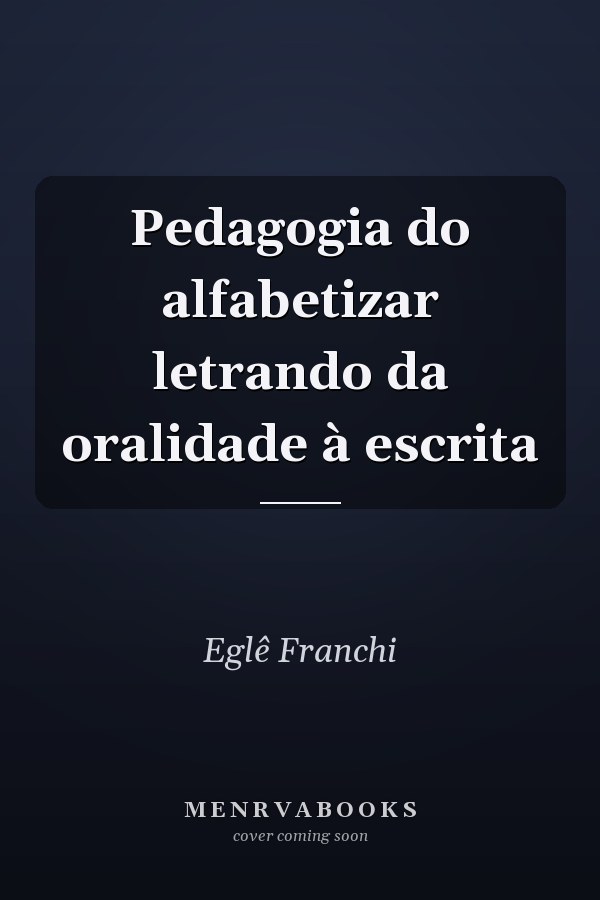 Pedagogia do alfabetizar letrando da oralidade à escrita