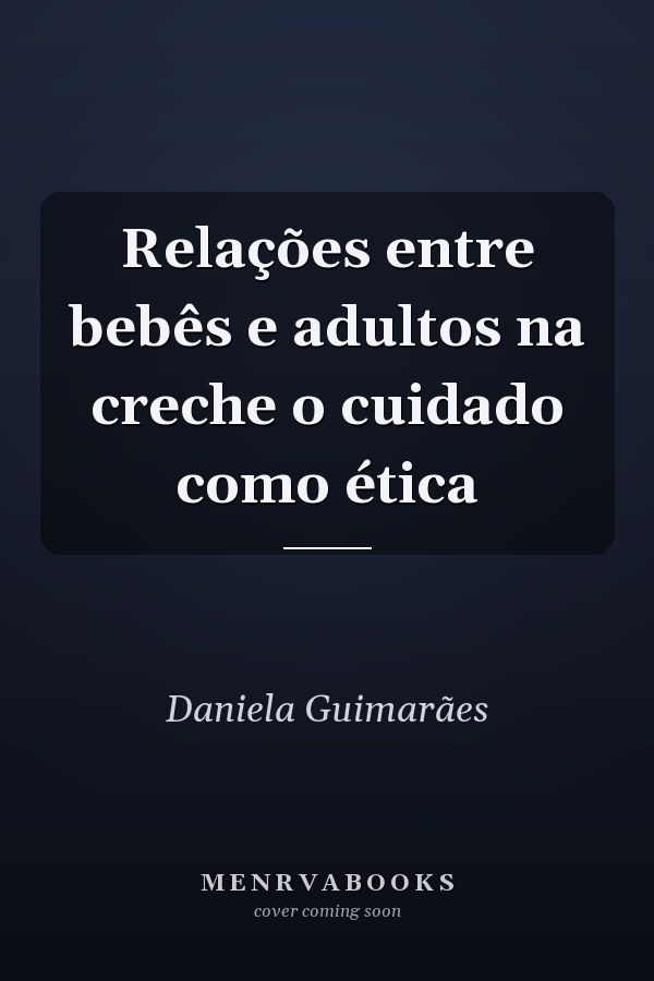 Relações entre bebês e adultos na creche o cuidado como ética