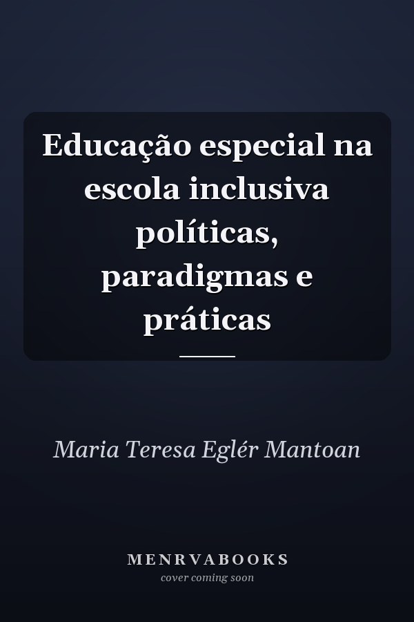 Educação especial na escola inclusiva políticas, paradigmas e práticas