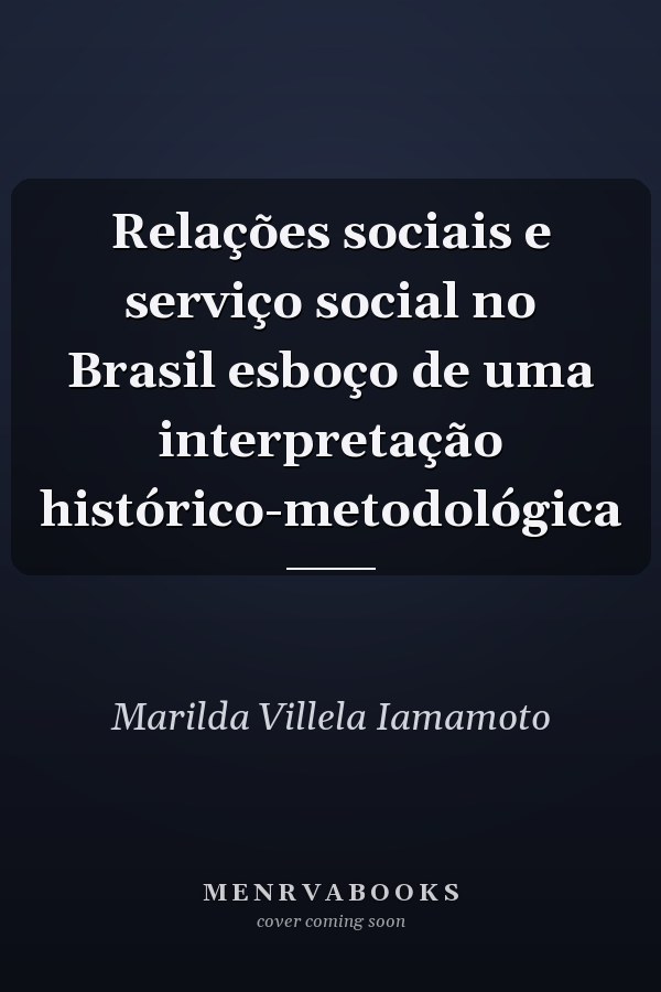 Relações sociais e serviço social no Brasil esboço de uma interpretação histórico-metodológica