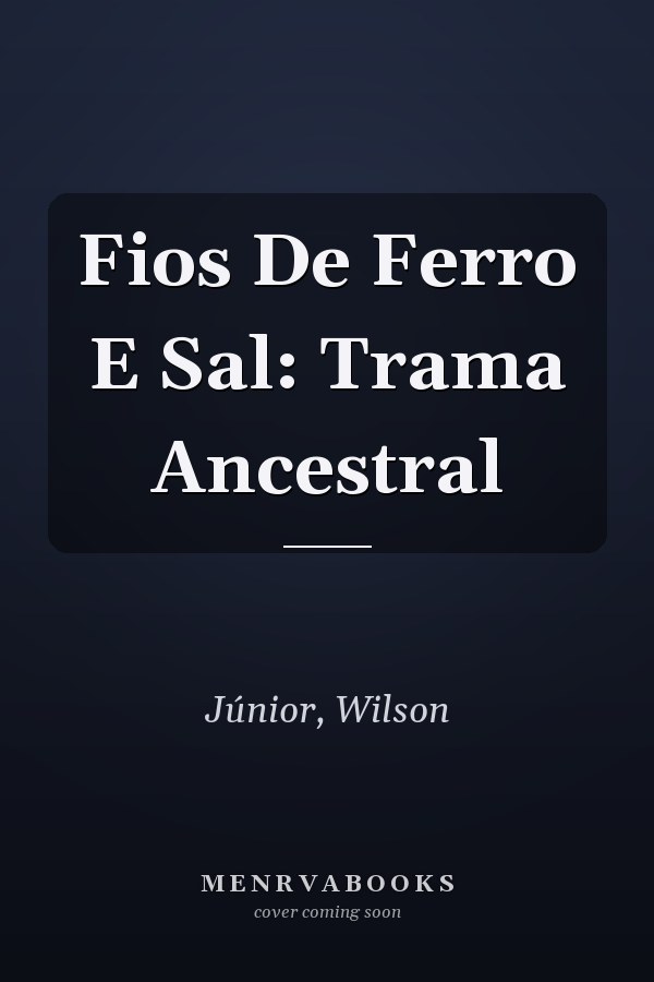 Fios De Ferro E Sal: Trama Ancestral