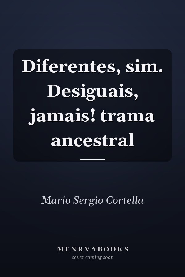 Diferentes, sim. Desiguais, jamais! trama ancestral