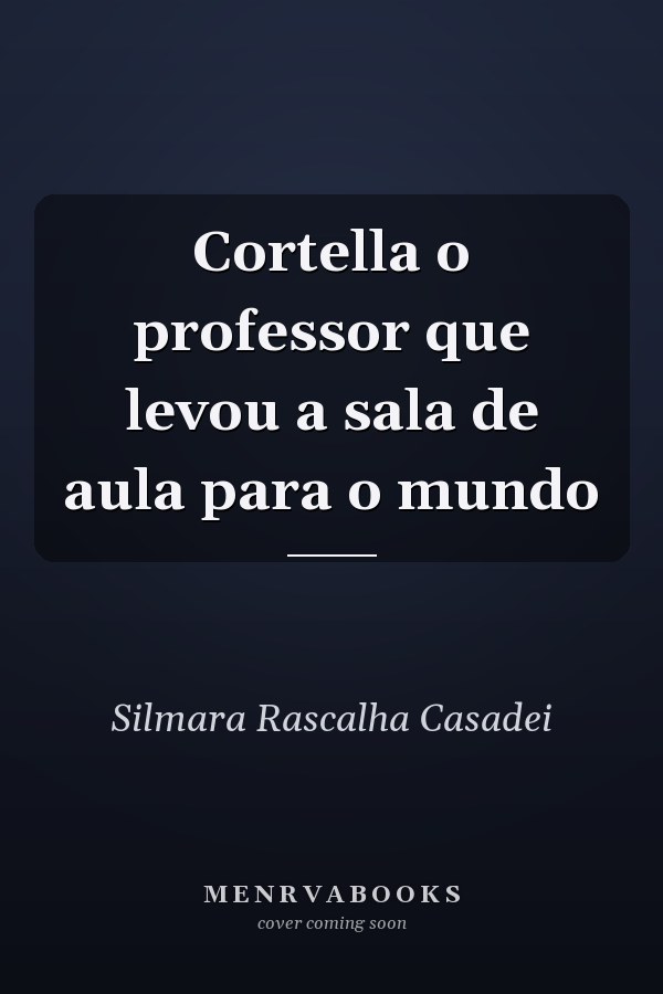 Cortella o professor que levou a sala de aula para o mundo