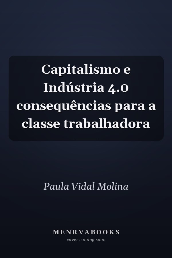 Capitalismo e Indústria 4.0 consequências para a classe trabalhadora