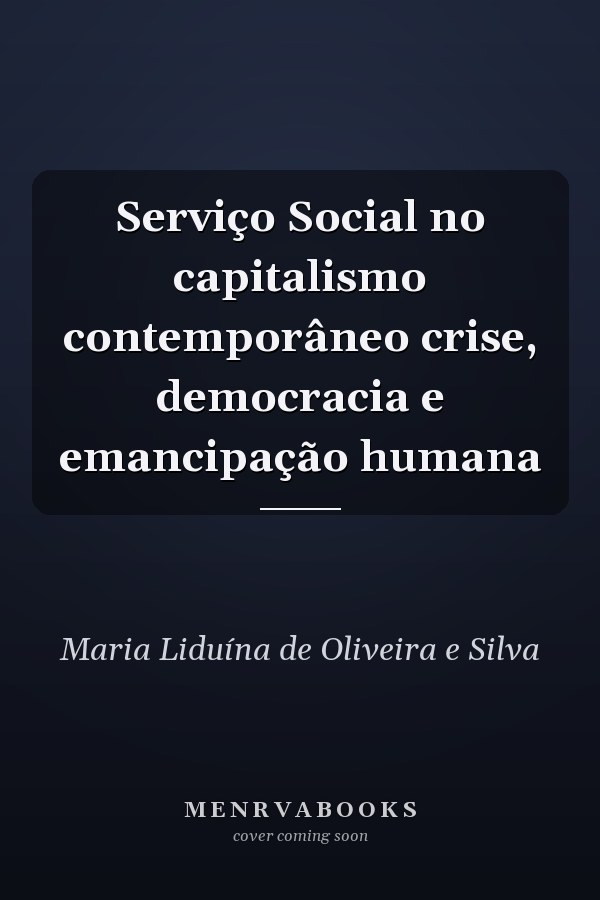 Serviço Social no capitalismo contemporâneo crise, democracia e emancipação humana