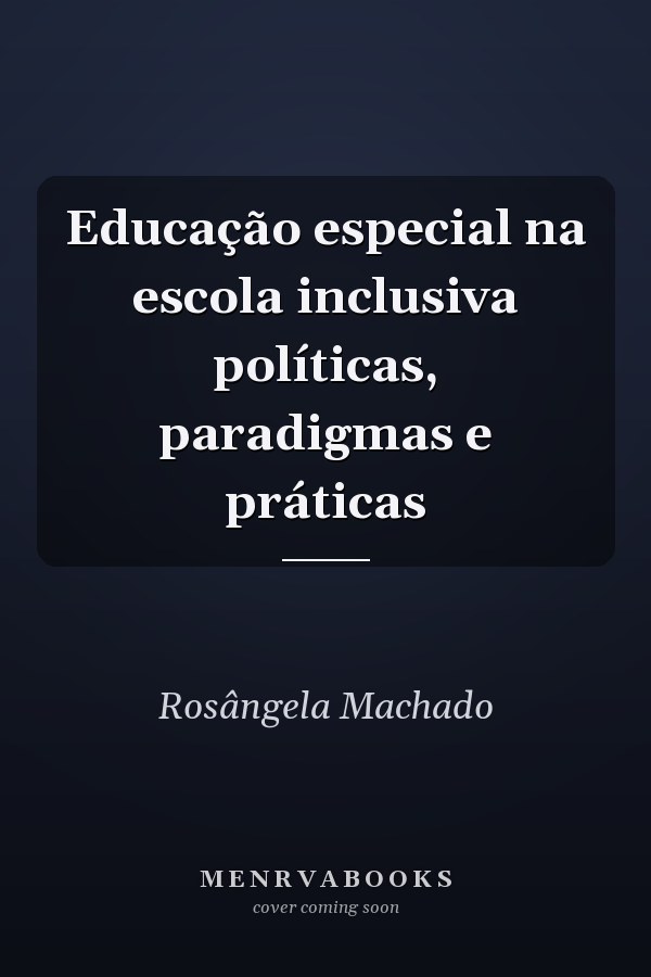 Educação especial na escola inclusiva políticas, paradigmas e práticas