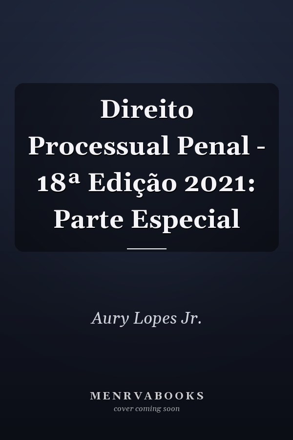 Direito Processual Penal - 18ª Edição 2021: Parte Especial