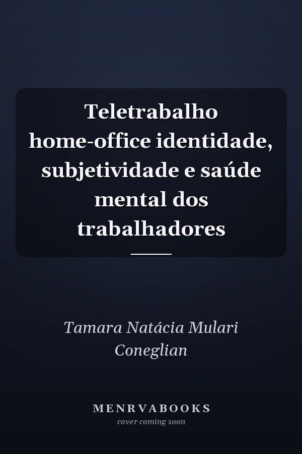 Teletrabalho home-office identidade, subjetividade e saúde mental dos trabalhadores