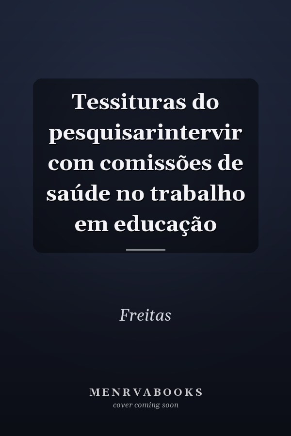 Tessituras do pesquisarintervir com comissões de saúde no trabalho em educação