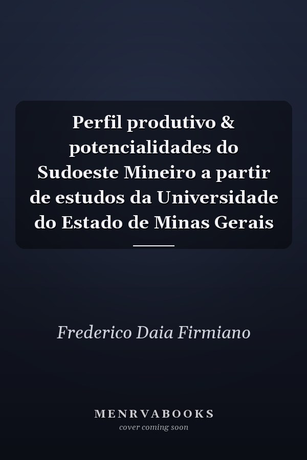 Perfil produtivo & potencialidades do Sudoeste Mineiro a partir de estudos da Universidade do Estado de Minas Gerais